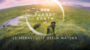 Planet Earth III – Le meraviglie della natura