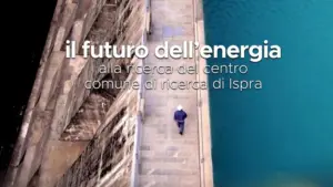 Il futuro dell’energia – Alla ricerca del centro comune di ricerca di Ispra –