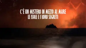 C’e’ un mistero in mezzo al mare – Le isole e i loro segreti