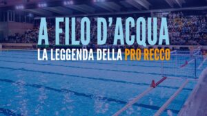 Filo d’acqua: La leggenda della Pro Recco