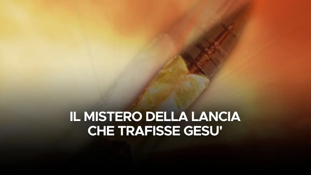 Il mistero della lancia che trafisse Gesu’