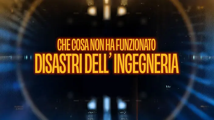 Che cosa non ha funzionato – disastri dell’ingegneria