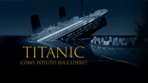 Titanic – Com’e’ potuto succedere?