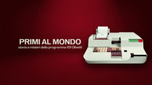 Primi al mondo – Storia e misteri del programma 101 Olivetti