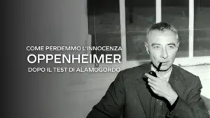 Come perdemmo l’innocenza – Oppenheimer dopo il test di alamogordo – PrimaTv
