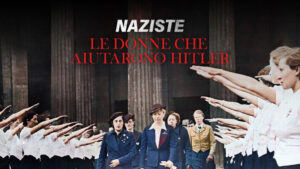 Naziste – Le donne che aiutarono Hitler