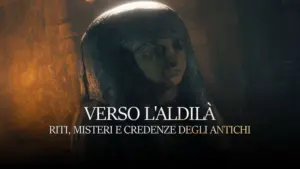 Verso l’aldila’ – Riti, misteri e credenze degli antichi