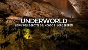 Underworld – Le piu’ belle grotte del mondo e i loro segreti