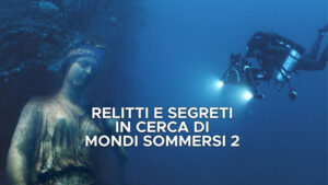 Relitti e segreti – In cerca di mondi sommersi