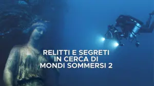 Relitti e segreti – In cerca di mondi sommersi