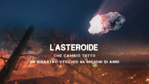 L’ asteroide che cambio’ tutto – Un disastro vecchio 66 milioni di anni