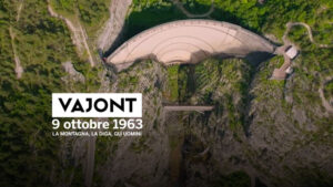 Vajont, 9 ottobre 1963 – La montagna, la diga, gli uomini