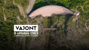 Vajont, 9 ottobre 1963 – La montagna, la diga, gli uomini