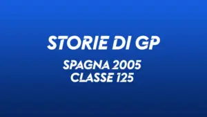 Spagna 2005. Classe 125 – MOTOGP