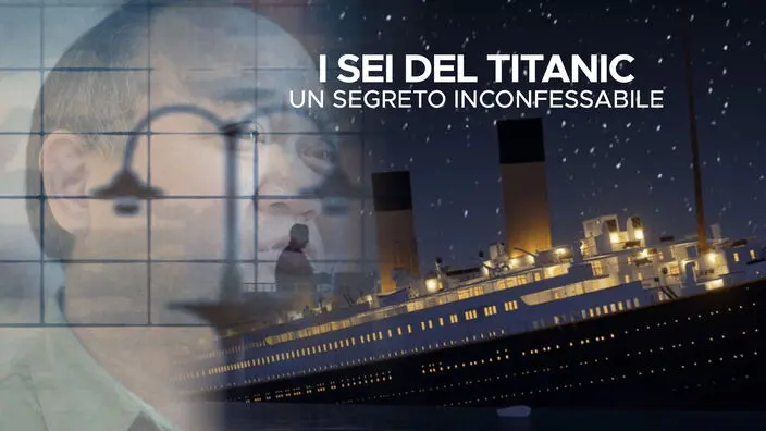 I sei del titanic: un segreto inconfessabile