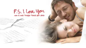 P.S. I Love You – Non e’ mai troppo tardi per dirlo