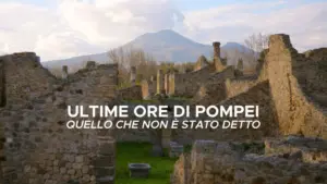 Ultime ore di Pompei- Quello che non e’ stato detto