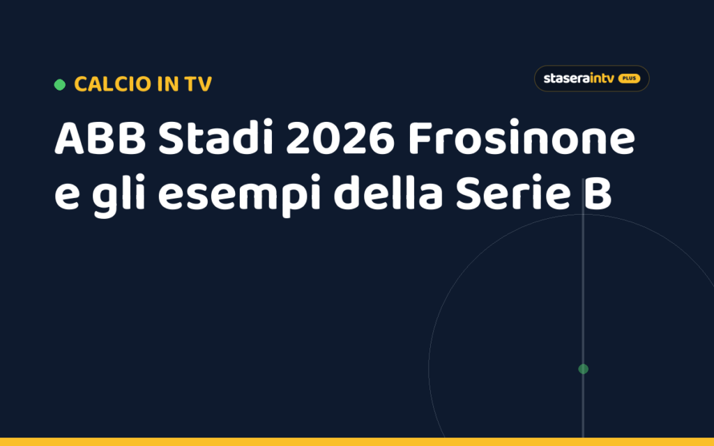 ABB Stadi 2026 Frosinone e gli esempi della Serie B