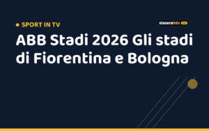 ABB Stadi 2026 Gli stadi di Fiorentina e Bologna