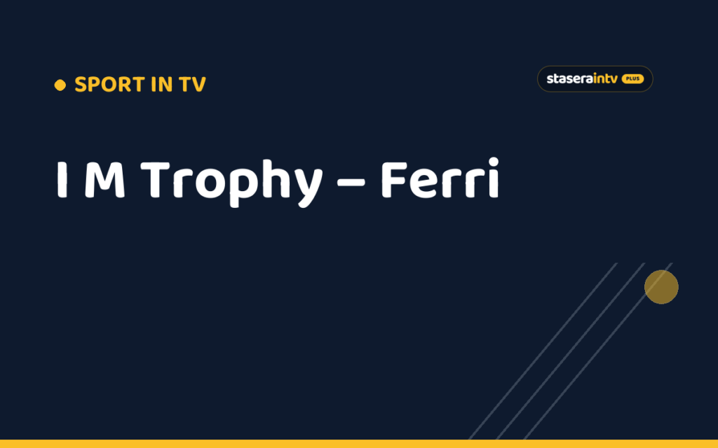 I M Trophy – Ferri
