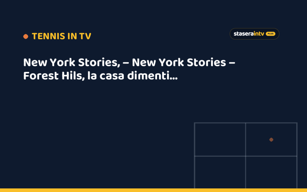 New York Stories, – New York Stories – Forest Hils, la casa dimenticata degli US Open